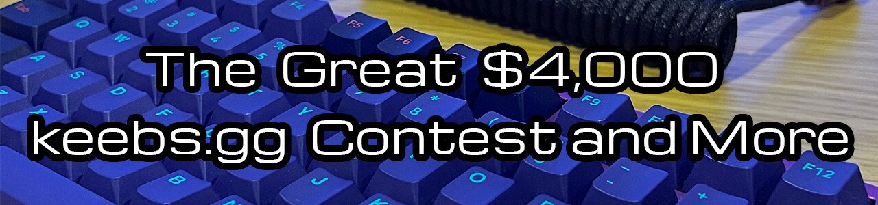 The Great $4,000 keebs.gg Contest and More